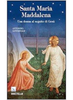 SANTA MARIA MADDALENA. UNA DONNA AL SEGUITO DI GESU'