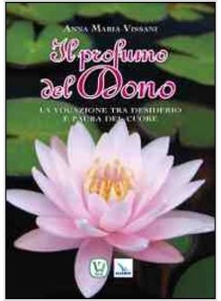 PROFUMO DEL DONO. LA VOCAZIONE TRA DESIDERIO E PAURA DEL CUORE (IL)