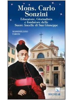 MONS. CARLO SONZINI. EDUCATORE, GIORNALISTA E FONDATORE DELLE ANCELLE DI SAN