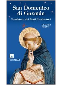 SAN DOMENICO DI GUZMAN. FONDATORE DEI FRATI PREDICATORI