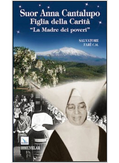 SUOR ANNA CANTALUPO. FIGLIA DELLA CARITA'. &laquo;LA MADRE DEI POVERI&raquo;