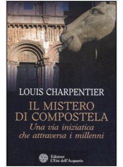 MISTERO DI COMPOSTELA UNA VITA INIZIATICA CHE ATTRAVERSA I MILLENNI (IL)