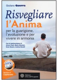 RISVEGLIARE L'ANIMA PER LA GUARIGIONE, L'EVOLUZIONE E PER VIVERE IN ARMONIA