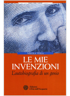LE MIE INVENZIONI. L'AUTOBIOGRAFIA DI UN GENIO
