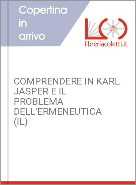COMPRENDERE IN KARL JASPER E IL PROBLEMA DELL'ERMENEUTICA (IL)