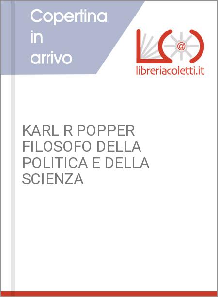 KARL R POPPER FILOSOFO DELLA POLITICA E DELLA SCIENZA