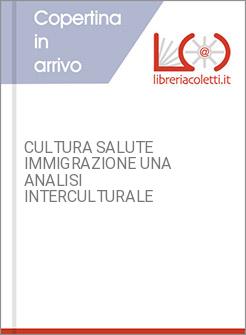CULTURA SALUTE IMMIGRAZIONE UNA ANALISI INTERCULTURALE