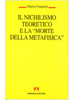 NICHILISMO TEORETICO E LA «MORTE DELLA METAFISICA» (IL)