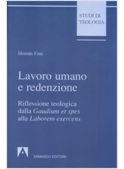 LAVORO UMANO E REDENZIONE RIFLESSIONE TEOLOGICA DALLA «GAUDIUM ET SPES» ALLA