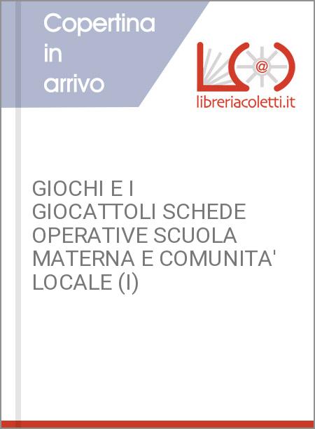 GIOCHI E I GIOCATTOLI SCHEDE OPERATIVE SCUOLA MATERNA E COMUNITA' LOCALE (I)