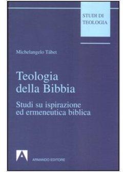 TEOLOGIA DELLA BIBBIA STUDI SU ISPIRAZIONE ED ERMENEUTICA BIBLICA