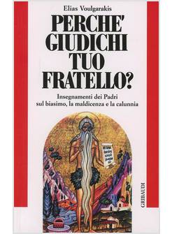 PERCHE' GIUDICHI TUO FRATELLO? INSEGNAMENTI DEI PADRI SUL BIASIMO LA MALDICENZA