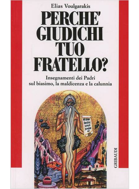 PERCHE' GIUDICHI TUO FRATELLO? INSEGNAMENTI DEI PADRI SUL BIASIMO LA MALDICENZA