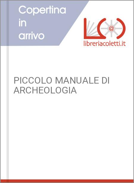 PICCOLO MANUALE DI ARCHEOLOGIA