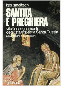 SANTITA' E PREGHIERA VITA E INSEGNAMENTI DEGLI «STARETZ» DELLA SANTA RUSSIA