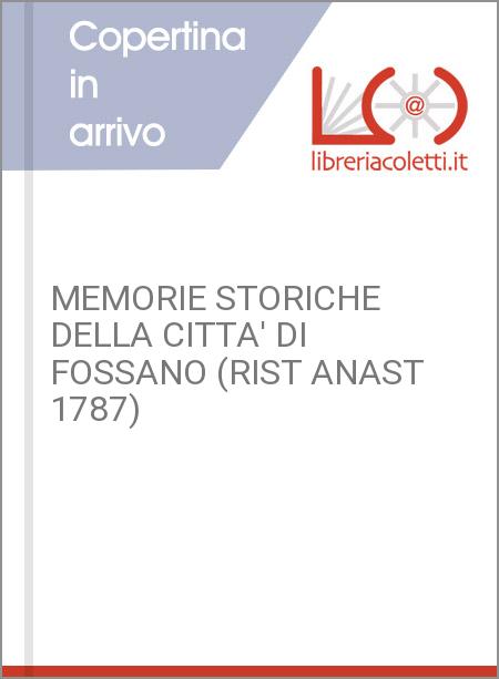 MEMORIE STORICHE DELLA CITTA' DI FOSSANO (RIST ANAST 1787)