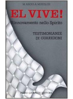 EL VIVE! RINNOVAMENTO NELLO SPIRITO E TESTIMONIANZE DI GUARIGIONI