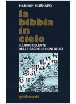 BIBBIA IN CIELO IL LIBRO CELESTE DELLE SACRE LEZIONI DI DIO (LA)