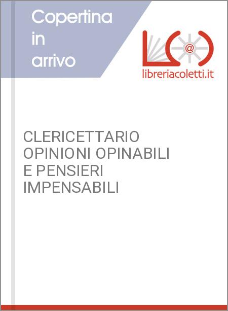 CLERICETTARIO OPINIONI OPINABILI E PENSIERI IMPENSABILI