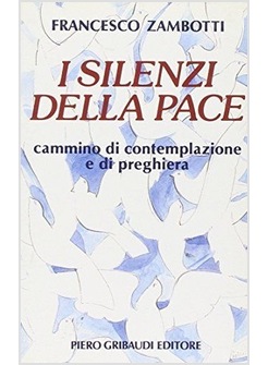 SILENZI DELLA PACE. CAMMINO DI CONTEMPLAZIONE E DI PREGHIERA (I)