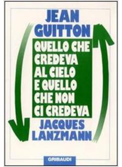 QUELLO CHE CREDEVA AL CIELO E QUELLO CHE NON CI CREDEVA