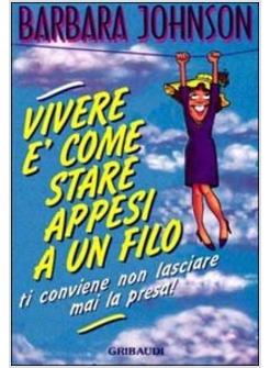 VIVERE E' COME STARE APPESI A UN FILO...