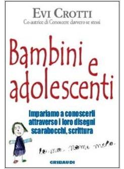 BAMBINI E ADOLESCENTI IMPARIAMO A CONOSCERLI ATTRAVERSO LA LORO SCRITTURA I