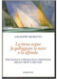 STESSA ACQUA FA GALLEGGIARE LA NAVE O LA AFFONDA PSICOLOGIA PEDAGOGIA DELLE VIRT