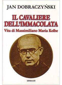 CAVALIERE DELL'IMMACOLATA   VITA DI MASSIMILIANO MARIA KOLBE