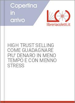 HIGH TRUST SELLING COME GUADAGNARE PIU' DENARO IN MENO TEMPO E CON MENNO STRESS
