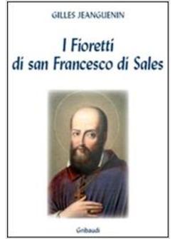 FIORETTI DI SAN FRANCESCO DI SALES PICCOLA STORIA DI COLUI CHE CREDEVA (I)