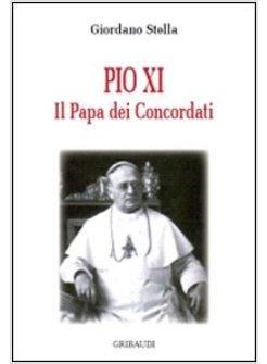 PIO XI IL PAPA DEI CONCORDATI