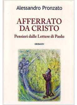 AFFERRATO DA CRISTO PENSIERI DALLE LETTERE DI PAOLO