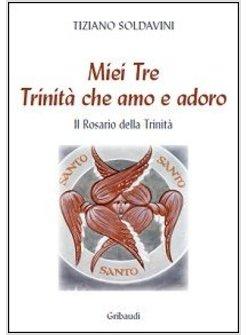 MIEI TRE TRINITA' CHE AMO E ADORO CON IL ROSARIO DELLA TRINITA' (LE)