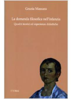 DOMANDA FILOSOFICA NELL'INFANZIA. QUADRI TEORICI ED ESPERIENZE DIDATTICHE (LA)