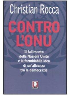 CONTRO L'ONU FATTI MISFATTI E SCANDALI DELLE NAZIONI UNITE