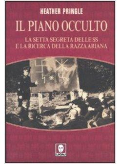 PIANO OCCULTO LA SETTA SEGRETA DELLE SS E LA RICERCA DELLA RAZZA ARIANA (IL)