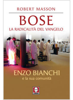 BOSE LA RADICALITA' DEL VANGELO ENZO BIANCHE E LA SUA COMUNITA'