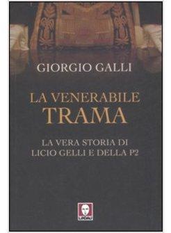 VENERABILE TRAMA LA VERA STORIA DI LICIO GELLI E DELLA P2 (LA)