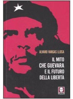 MITO DI CHE GUEVARA E IL FUTURO DELLA LIBERTA' (IL)