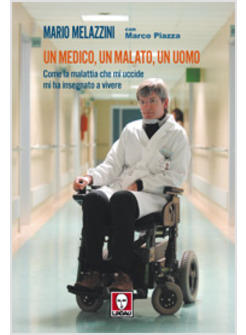 MEDICO UN MALATO UN UOMO COME LA MALATTIA CHE MI UCCIDE MI HA INSEGNATO A VIVERE