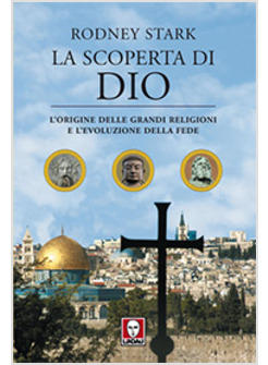 SCOPERTA DI DIO L'ORIGINE DELLE GRANDI RELIGIONI E L'EVOLUZIONE DELLA FEDE (LA)