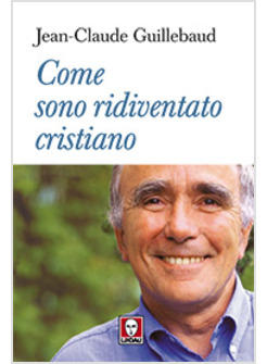 COME SONO RIDIVENTATO CRISTIANO GUILLEBAUD