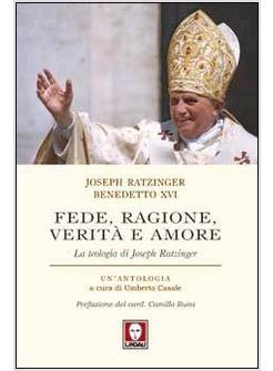 FEDE RAGIONE VERITA' E AMORE. LA TEOLOGIA DI JOSEPH RATZINGER. UN'ANTOLOGIA