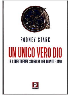 UNICO VERO DIO LE CONSEGUENZE STORICHE DEL MONOTEISMO (UN)