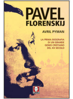 PAVEL FLORENSKIJ. BIOGRAFIA DI UN GRANDE GENIO CRISTIANO