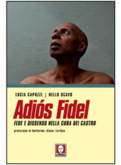 ADIOS FIDEL. FEDE E DISSENSO NELLA CUBA DI CASTRO 