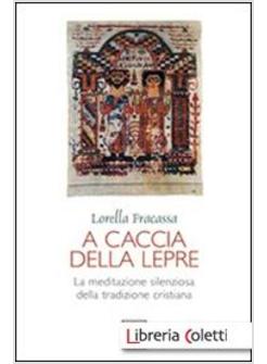 A CACCIA DELLA LEPRE. LA MEDITAZIONE SILENZIOSA DELLA TRADIZIONE CRISTIANA