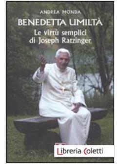 BENEDETTA UMILTA'. LE SEMPLICI VIRTU' DI JOSEPH RATZINGER