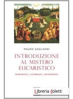 INTRODUZIONE AL MISTERO EUCARISTICO. DOTTRINA, LITURGIA, DEVOZIONE